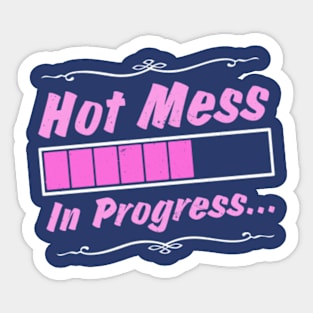 Hot Mess in Progress Sticker